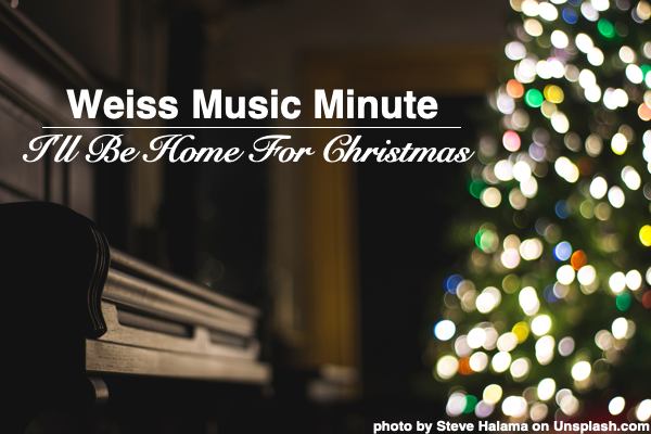 Weiss Music Minute - I'll Be Home for Christmas